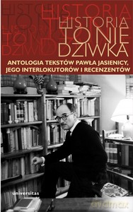 Historia to nie dziwka. Antologia tekstów Pawła Jasienicy, jego interlokutorów i recenzentów - Arkadiusz red. Kierys [KSIĄŻKA]