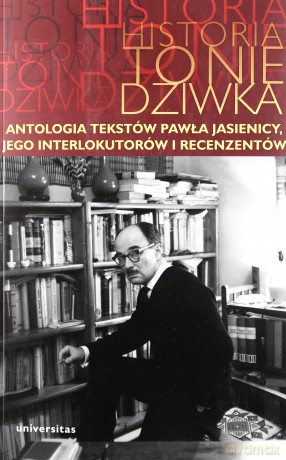 Historia to nie dziwka. Antologia tekstów Pawła Jasienicy, jego interlokutorów i recenzentów - Arkadiusz red. Kierys [KSIĄŻKA]
