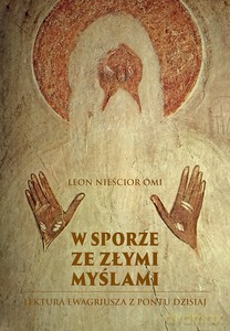 W sporze ze złymi myślami. Lektura Ewagriusza z Pontu dzisiaj - Omi Leon Nieścior [KSIĄŻKA]