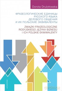 Związki frazeologiczne rosyjskiego języka biznesu i ich polskie ekwiwalenty - Dorota Drużyłowska [KSIĄŻKA]