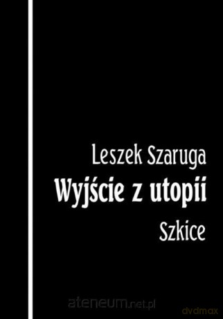 Wyjście z utopii - Leszek Szaruga [KSIĄŻKA]