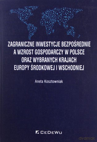 Zagraniczne inwestycje bezpośrednie a wzrost gospodarczy - Aneta Kosztowniak [KSIĄŻKA]