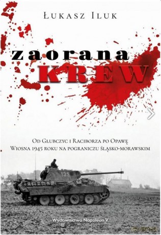 Zaorana krew. Od Głubczyc i Raciborza po Opawę. - Łukasz Iluk [KSIĄŻKA]