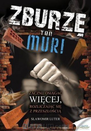 Zburzę ten mur! - Sławomir Luter [KSIĄŻKA]