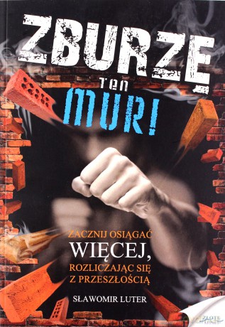 Zburzę ten mur! - Sławomir Luter [KSIĄŻKA]
