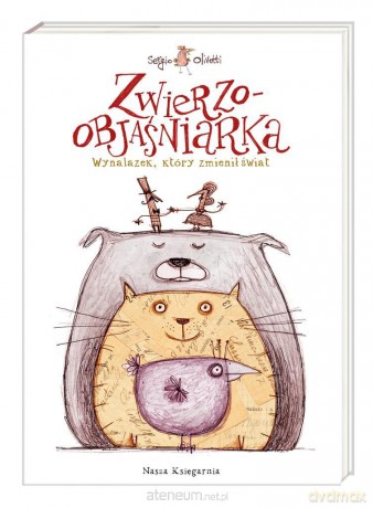 Zwierzoobjaśniarka. Wynalazek, który zmienił świat - Sergio Olivotti, Joanna Wajs [KSIĄŻKA]