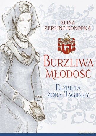 Burzliwa młodość. Elżbieta żona Jagiełły - Alina Zerling-Konopka [KSIĄŻKA]