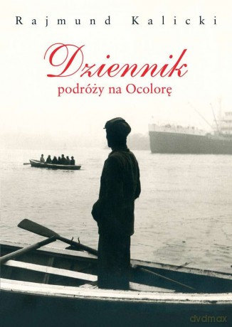 Dziennik podróży na Ocolorę - Rajmund Kalicki [KSIĄŻKA]
