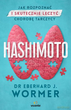 Hashimoto. Jak rozpoznać i skutecznie leczyć chorobę tarczycy - Eberhard Jurgen Wormer [KSIĄŻKA]