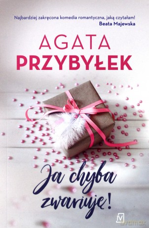 Ja chyba zwariuję - Agata Przybyłek [KSIĄŻKA]