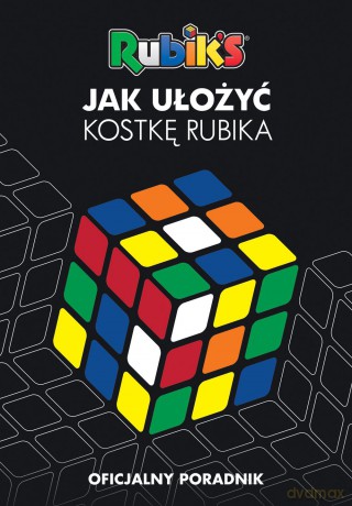 Jak ułożyć kostkę Rubika. Oficjalny poradnik [KSIĄŻKA]
