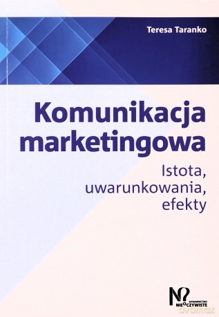 Komunikacja marketingowa. Istota, uwarunkowania, efekty - Teresa Taranko [KSIĄŻKA]