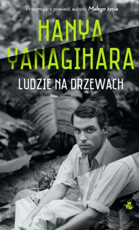 Ludzie na drzewach - Hanya Yanagihara [KSIĄŻKA]