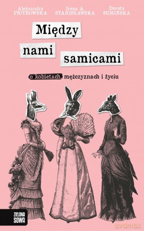 Między nami samicami. O kobietach, mężczyznach i życiu - Irena A. Stanisławska [KSIĄŻKA]