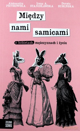 Między nami samicami. O kobietach, mężczyznach i życiu - Irena A. Stanisławska [KSIĄŻKA]