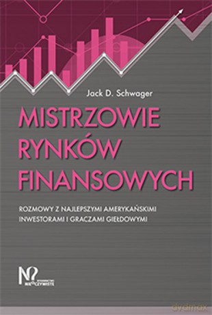 Mistrzowie rynków finansowych. Rozmowy z najlepszymi amerykańskimi inwestorami i graczami giełdowymi - Jack D. Schwager [KSIĄŻKA]
