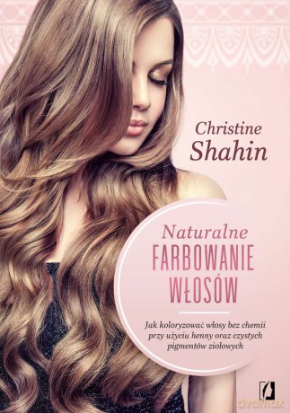 Naturalne farbowanie włosów - Christine Shahin [KSIĄŻKA]