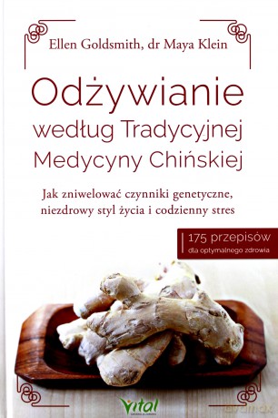 Odżywianie według tradycyjnej medycyny chińskiej jak zniwelować czynniki genetyczne niezdrowy styl życia i codzienny stres - Ellen Goldsmith [KSIĄŻKA]