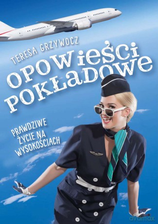 Opowieści pokładowe prawdziwe życie na wysokościach - Teresa Grzywocz [KSIĄŻKA]