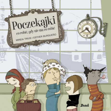 Poczekajki. Co robić gdy nie ma co robić - Mireia Trius [KSIĄŻKA]