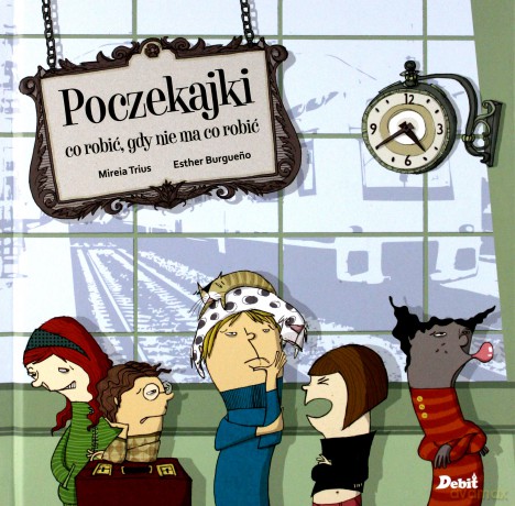 Poczekajki. Co robić gdy nie ma co robić - Mireia Trius [KSIĄŻKA]
