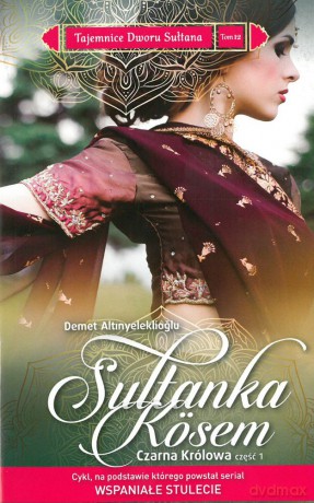 Sułtanka Kosem. Czarna królowa część 1. Tajemnice dworu sułtana (Tom 12) - Demet Altinyeleklioglu [KSIĄŻKA]