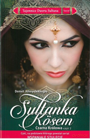 Sułtanka Kosem. Czarna królowa część 2. Tajemnice dworu sułtana (Tom 13) - Demet Altinyeleklioglu [KSIĄŻKA]
