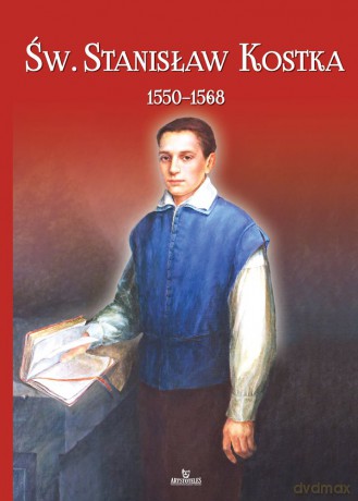 Św Stanisław Kostka 1550-1568 - Jarosław Kwiatkowski [KSIĄŻKA]