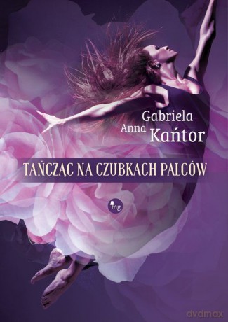 Tańcząc na czubkach palców - Gabriela Anna Kańtor [KSIĄŻKA]
