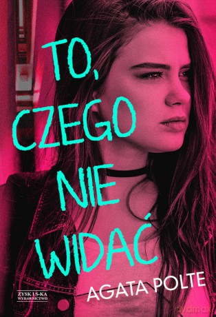 To, czego nie widać - Agata Polte [KSIĄŻKA]