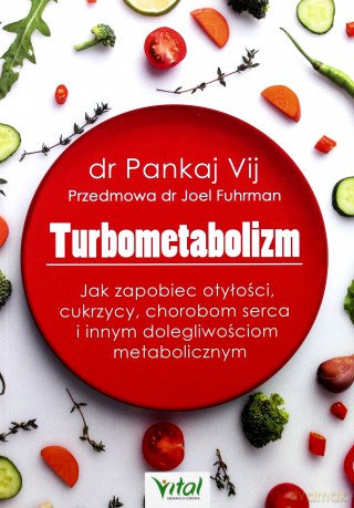 Turbometabolizm. Jak zapobiec otyłości cukrzycy, chorobom serca i innym dolegliwościom metabolicznym - Pankaj Vij [KSIĄŻKA]