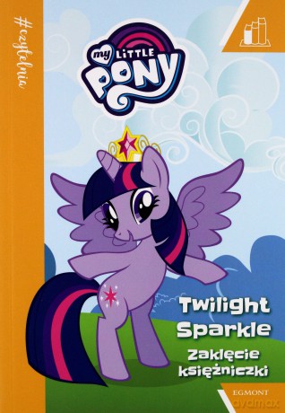 Zaklęcie księżniczki. My Little Pony [KSIĄŻKA]