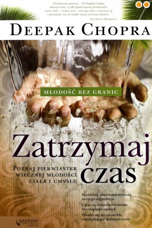 Zatrzymaj czas. Młodość bez granic. Poznaj pierwiastek wiecznej młodości ciała i umysłu - Deepak Chopra [KSIĄŻKA]