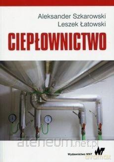 Ciepłownictwo - Leszek Łatowski, Aleksander Szkarowski [KSIĄŻKA]