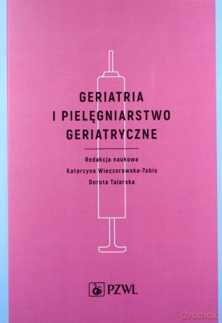 Geriatria i pielęgniarstwo geriatryczne - Dorota Talarska, Katarzyna Wieczorowska-Tobis [KSIĄŻKA]