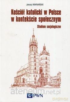 Kościół katolicki w Polsce w kontekście społecznym - Janusz Mariański [KSIĄŻKA]
