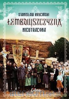 Łemkowszczyzna. Nieutracona - Stanisław Kryciński [KSIĄŻKA]