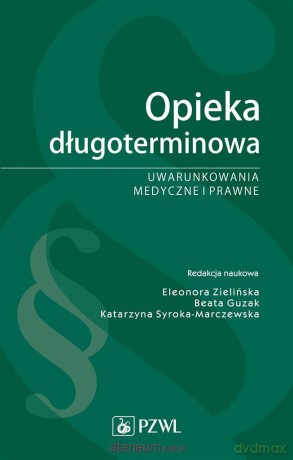 Opieka długoterminowa. Uwarunkowania medyczne - Eleonora Zielińska [KSIĄŻKA]