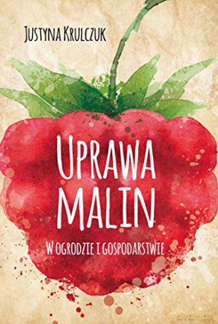 Uprawa malin. W ogrodzie i gospodarstwie [KSIĄŻKA]