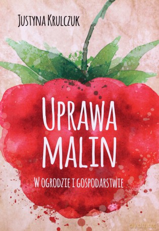 Uprawa malin. W ogrodzie i gospodarstwie [KSIĄŻKA]