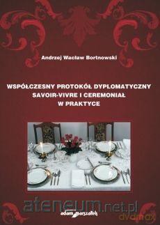 Współczesny protokół dyplomatyczny savoir-vivre [KSIĄŻKA]