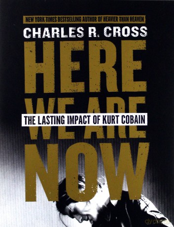 Kurt Cobain: Here We Are Now. The Lasting Impact Of Kurt Cobain [KSIĄŻKA]