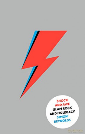 Shock And Awe. Glam Rock And Its Legacy From The Seventies To The Twenty First Century [KSIĄŻKA]