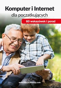 Komputer i internet dla początkujących. 60 wskazówek i porad [KSIĄŻKA]