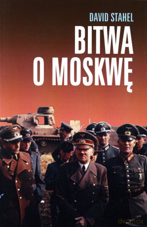 Bitwa o Moskwę - David Stahel [KSIĄŻKA]