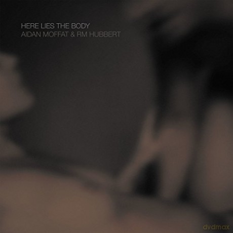 Aidan Moffat And RM Hubbert: Here Lies The Body [Winyl]