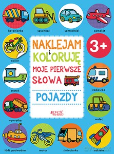 Naklejam i koloruję: Moje pierwsze słowa. Pojazdy [KSIĄŻKA]