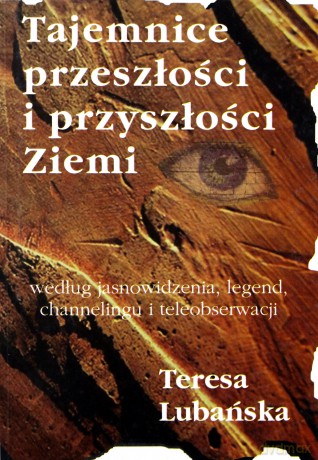 Tajemnice Przeszłości i Przyszłości Ziemi - Teresa Lubańska [KSIĄŻKA]