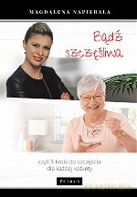 Bądź szczęśliwa. 3 kroki do szczęścia dla każdej kobiety - Magdalena Napierała [KSIĄŻKA]