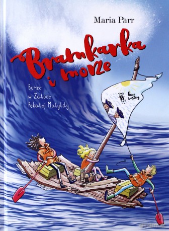Bramkarka i morze. Burze w Zatoce Pękatej Matyldy - Maria Parr [KSIĄŻKA]